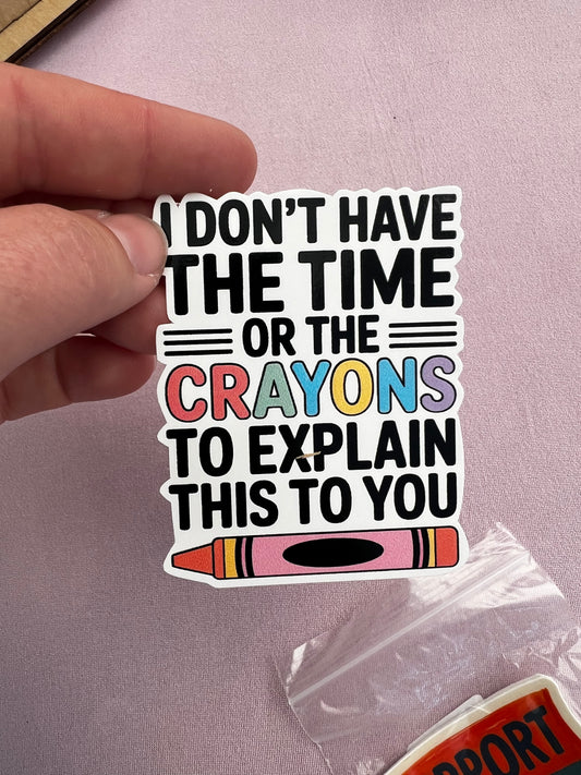 I don’t have the crayons Vinyl Sticker