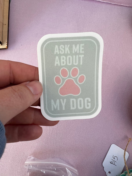 Ask Me About My Dog Vinyl Sticker